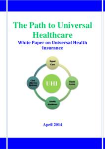 The Path to Universal Healthcare White Paper on Universal Health Insurance  April 2014