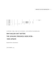 CLIFFORD COBB, GARY SUE GO ODMAN, AND MATHIS WACKERNAGEL  WHY BIGGER ISN’T BETTER: THE GENUINE PROGRESS INDICATOR— 1999 UPDATE REDEFINING PRO GRESS