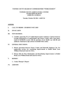 TURNER COUNTY BOARD OF COMMISSIONERS “WORK SESSION” TURNER COUNTY AGRICULTURAL CENTER 222 ROCKHOUSE ROAD ASHBURN, GEORGIA Tuesday, October 28, 2014 – 6:00 P.M.