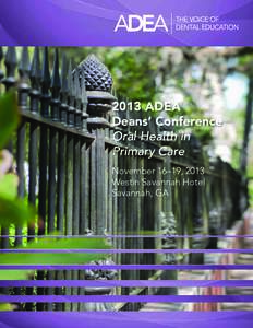 2013 ADEA Deans’ Conference Oral Health in Primary Care November 16–19, 2013 Westin Savannah Hotel