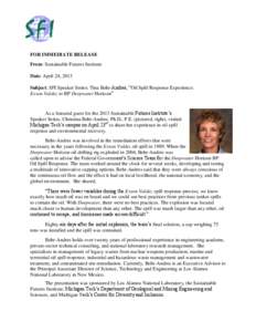 FOR IMMEDIATE RELEASE From: Sustainable Futures Institute Date: April 24, 2013 Subject: SFI Speaker Series: Tina Behr-Andres, “Oil Spill Response Experience: Exxon Valdez to BP Deepwater Horizon”