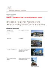 MEDIA RELEASE 10 May 2013 STRICTLY EMBARGOED UNTIL 11PM AEST FRIDAY 10 MAY Brisbane Regional Architecture Awards – Regional Commendations