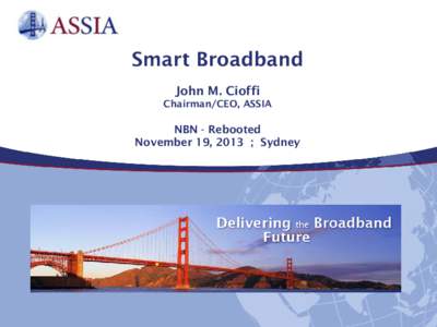 Smart Broadband John M. Cioffi Chairman/CEO, ASSIA NBN - Rebooted November 19, 2013 ; Sydney