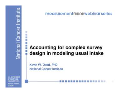 Accounting for complex survey design in modeling usual intake Kevin W. Dodd, PhD National Cancer Institute  Slide 1