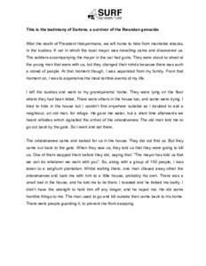 This is the testimony of Darlene, a survivor of the Rwandan genocide   After the death of President Habyarimana, we left home to hide from inevitable attacks,  in the bushes. A car in whic