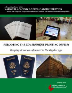 A Report by a Panel of the  NATIONAL ACADEMY OF PUBLIC ADMINISTRATION for the U.S. Congress, Congressional Research Service, and the Government Printing Office  REBOOTING THE GOVERNMENT PRINTING OFFICE:
