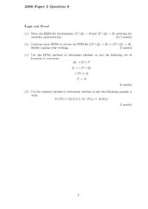 2008 Paper 3 Question 6  Logic and Proof (a) Draw the BDDs for the formulae (P ∧ Q) → R and (P ∨ Q) → R, ordering the variables alphabetically. [2+2 marks]