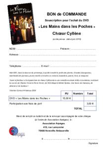 BON de COMMANDE Souscription pour l’achat du DVD « Les Mains dans les Poches » Chœur Cyllène