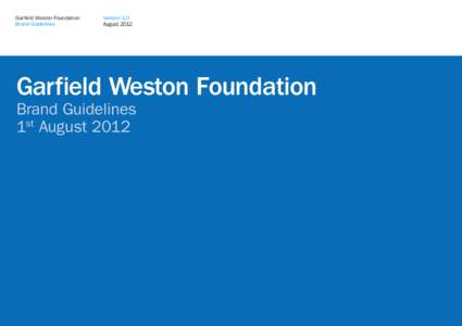 Garfield Weston Foundation Brand Guidelines Version 1.0 August 2012