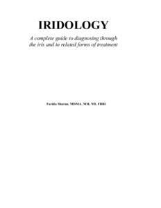 IRIDOLOGY A complete guide to diagnosing through the iris and to related forms of treatment Farida Sharan, MDMA, MH, ND, FBRI