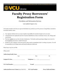 Faculty Proxy Borrowers’ Registration Form Circulation and Information Services Last updated August, 2013  VCU faculty members and other pre-approved individuals may authorize up to five persons to charge library mater