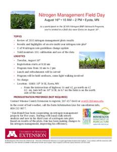 Nitrogen Management Field Day August 16th • 10 AM – 2 PM • Eyota, MN As a participant in the SE MN Nitrogen BMP Outreach Program, you’re invited to a field day near Eyota on August 16th.  TOPICS