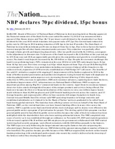Saturday, March 02, 2013  NBP declares 70pc dividend, 15pc bonus By: NNI | February 26, 2013 KARACHI - Board of Directors’ of National Bank of Pakistan in their m eeting held on Monday approv ed the financial statem en