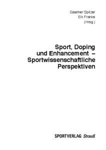 Giselher Spitzer Elk Franke (Hrsg.) Sport, Doping und Enhancement – 