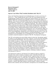 Barran Liebman LLP Electronic AlertSM Volume 9, Issue 12 June 22, 2006 Supreme Court Defines What Constitutes Retaliation under Title VII Today, the United States Supreme Court decided Burlington Northern and & Santa Fe