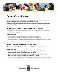 Better Care Sooner The province’s Better Care Sooner plan addresses emergency room closures and long waits, which plagued Nova Scotia’s health-care system for years. The plan is working. Budget 2012 makes new investm