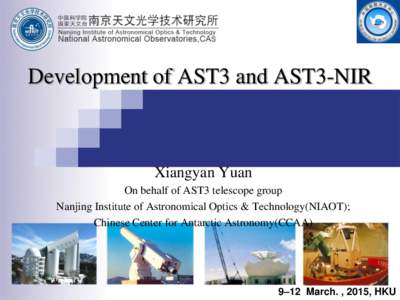 Development of AST3 and AST3-NIR  Xiangyan Yuan On behalf of AST3 telescope group Nanjing Institute of Astronomical Optics & Technology(NIAOT); Chinese Center for Antarctic Astronomy(CCAA)