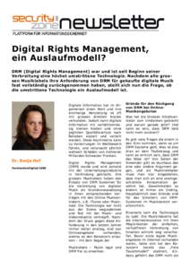 Digital Rights Management, ein Auslaufmodell? DRM (Digital Rights Management) war und ist seit Beginn seiner Verbreitung eine höchst umstrittene Technologie. Nachdem alle grossen Musiklabels ihre Anforderung von DRM fü