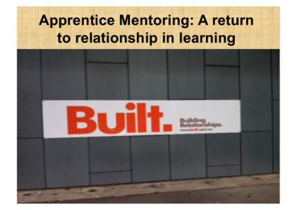 Apprentice Mentoring: A return to relationship in learning Dr. Chris Holland University of Auckland Work & Education Research &