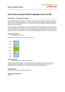 Babel Language Institute  Day-to-day program Dutch Language Level 6 (L36) 6 July 2015 – 17 Julyweeks) This upper-intermediate course in Dutch offers you the opportunity to learn the Dutch language fast and wel