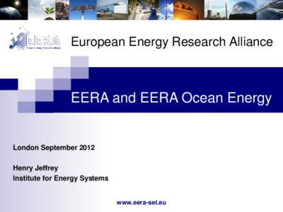 European Energy Research Alliance  EERA and EERA Ocean Energy London September 2012 Henry Jeffrey