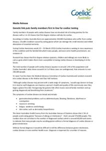 Media Release Genetic link puts family members first in line for coeliac testing Family members of people with coeliac disease have an elevated risk of testing positive for the disease with a 1 in 10 chance that first de