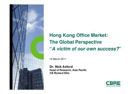 Hong Kong Office Market:The Global Perspective “A victim of our own success?”