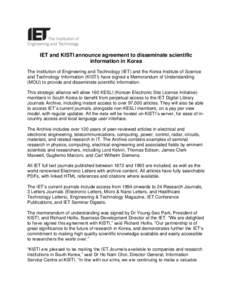 IET and KISTI announce agreement to disseminate scientific information in Korea The Institution of Engineering and Technology (IET) and the Korea Institute of Science and Technology Information (KISTI) have signed a Memo
