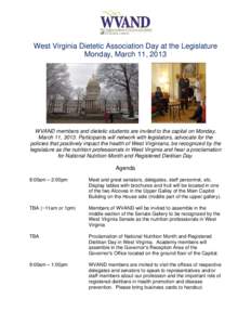West Virginia Dietetic Association Day at the Legislature Monday, March 11, 2013 WVAND members and dietetic students are invited to the capital on Monday, March 11, 3013. Participants will network with legislators, advoc