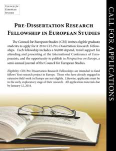 Pre-Dissertation Research Fellowship in European Studies The Council for European Studies (CES) invites eligible graduate students to apply for it 2014 CES Pre-Dissertation Research Fellowships. Each fellowship includes 