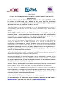 MEDIA RELEASE Report on the Human Rights Audit on the Conditions of Detention of Women at the Alexander Maconochie Centre The Women’s Centre for Health Matters (WCHM), the ACT Council of Social Service (ACTCOSS) and th