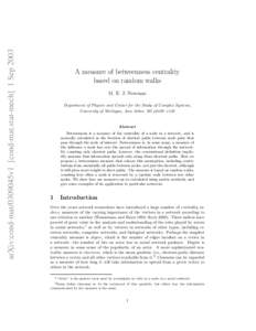 arXiv:cond-mat/0309045v1 [cond-mat.stat-mech] 1 Sep[removed]A measure of betweenness centrality based on random walks M. E. J. Newman Department of Physics and Center for the Study of Complex Systems,