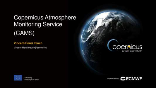 Copernicus Atmosphere Monitoring Service (CAMS) Vincent-Henri Peuch [removed]