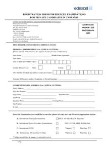 REGISTRATION FORM FOR EDEXCEL EXAMINATIONS FOR PRIVATE CANDIDATES IN TANZANIA CONTACTS FOR THE EDEXCEL EXAMINATIONS CENTRE IN TANZANIA The Executive Secretary, National Examinations Council of Tanzania P.O .Box 2624 or 3