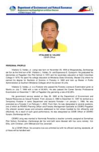 VITALIANO Q. VALDEZ CENR Officer PERSONAL PROFILE Vitaliano Q. Valdez, Jr. (Jong) was born on November 29, 1959 at Margosatubig, Zamboanga del Sur as the third son of Mr. Vitaliano L. Valdez, Sr. and Esperanza E. Quisqui