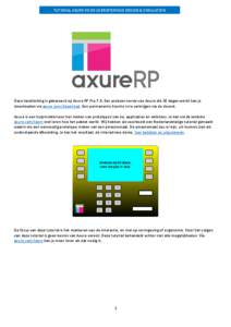 TUTORIAL AXURE VOOR USERINTERFACE DESIGN & SIMULATION  Deze handleiding is gebaseerd op Axure RP Pro 7.0. Een probeer-versie van Axure die 30 dagen werkt kan je downloaden via axure.com/download. Een permanente licentie 