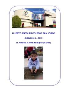 HUERTO ESCOLAR COLEGIO SAN JORGE CURSO 2014 – 2015 La Alcayna, Molina de Segura (Murcia) ÍNDICE Página