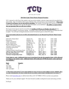2014 Bowl Game Ticket Priority Request Procedure TCU is pleased to offer Frog Club members and season ticket holders a priority request period for possible Bowl game tickets. Big 12 Conference Bowl game affiliation dates
