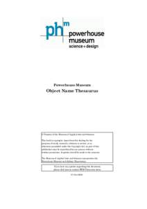 Powerhouse Museum  Object Name Thesaurus © Trustees of the Museum of Applied Arts and Sciences This book is copyright. Apart from fair dealing for the