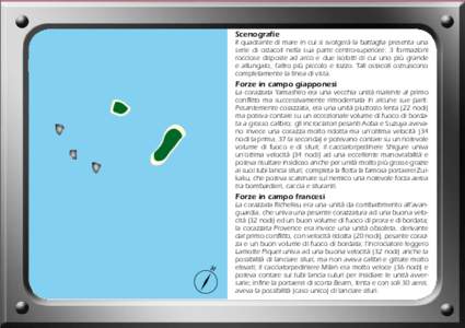 Scenografie  Il quadrante di mare in cui si svolgerà la battaglia presenta una serie di ostacoli nella sua parte centro-superiore: 3 formazioni rocciose disposte ad arco e due isolotti di cui uno più grande e allungato