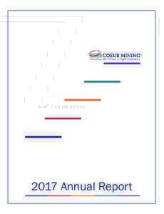 2017 Annual Report Coeur Mining | 2017 Annual Report 1  About Coeur