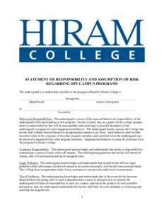 STATEMENT OF RESPONSIBILITY AND ASSUMPTION OF RISK REGARDING OFF CAMPUS PROGRAMS The undersigned is a student duly enrolled in the program offered by Hiram College’s _______________________________ through the ________