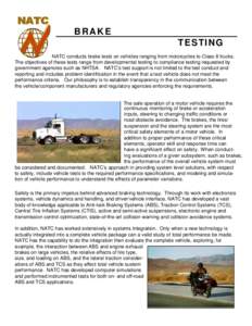BRAKE TESTING ` NATC conducts brake tests on vehicles ranging from motorcycles to Class 8 trucks. The objectives of these tests range from developmental testing to compliance testing requested by government agencies such