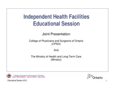 Independent Health Facilities Educational Session Joint Presentation College of Physicians and Surgeons of Ontario (CPSO) And