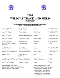 2014 WILDCAT TRACK AND FIELD “CAT PRIDE” “It’s not about the result, it’s about the commitment to the effort.” Coach Chris Huffins Purdue Multi-Events