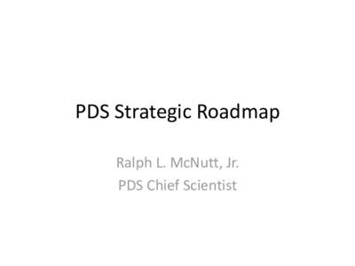 PDS Strategic Roadmap Ralph L. McNutt, Jr. PDS Chief Scientist Strategic Roadmap Customer(s) •