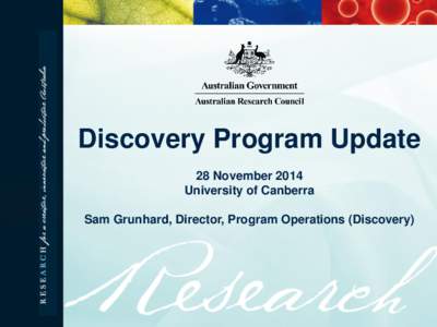 Discovery Program Update 28 November 2014 University of Canberra Sam Grunhard, Director, Program Operations (Discovery)  Overview