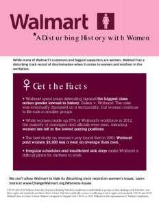 * * *A Disturbing History with Women While many of Walmart’s customers and biggest supporters are women, Walmart has a disturbing track record of discrimination when it comes to women and mothers in the workplace.