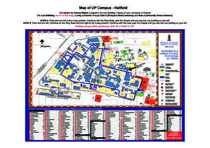 Map of UP Campus - Hatfield The Centre for Human Rights is based in the Law Building, Faculty of Law, University of Pretoria The Law Building (no 41 on the map), is only accessible through Gate 9 (Prospect Street entranc