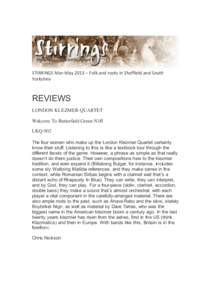 STIRRINGS	
  Mar-­‐May	
  2013	
  –	
  Folk	
  and	
  roots	
  in	
  Sheffield	
  and	
  South	
   Yorkshire	
   	
   REVIEWS LONDON KLEZMER QUARTET